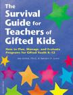 The Survival Guide for Teachers of Gifted Kids: How to Plan, Manage, and Evaluate Programs for Gifted Youth K–12 Cover Image