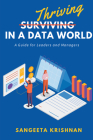 Thriving in a Data World: A Guide for Leaders and Managers By Sangeeta Krishnan Cover Image