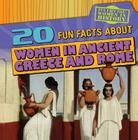 20 Fun Facts about Women in Ancient Greece and Rome (Fun Fact File: Women in History) By Kristen Rajczak Nelson Cover Image
