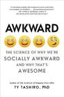 Awkward: The Science of Why We're Socially Awkward and Why That's Awesome By Ty Tashiro Cover Image