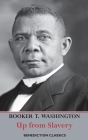 Up from Slavery: An Autobiography (Complete and unabridged.) By Booker T. Washington Cover Image