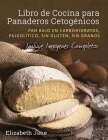 Libro de Cocina para Panaderos Cetogénica: Pan bajo en carbohidratos, paleolítico, sins gluten, sin granos Cover Image