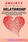 Anxiety in relationship: How To Eliminate Couples Conflicts To Establish Better Relationships, Overcome Anxiety and Depression, Jealousy, Manag By Michelle Red Cover Image