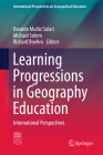Learning Progressions in Geography Education: International Perspectives (International Perspectives on Geographical Education) By Osvaldo Muñiz Solari (Editor), Michael Solem (Editor), Richard Boehm (Editor) Cover Image