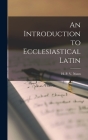 An Introduction to Ecclesiastical Latin By Nunn H. P. V. (Henry Preston Vaughan) Cover Image