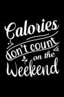 Calories Don't Count On The Weekend: 100 Pages 6'' x 9'' Recipe Log Book Tracker - Best Gift For Cooking Lover By Recipe Journal Cover Image