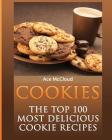 Cookies: The Top 100 Most Delicious Cookie Recipes Cover Image