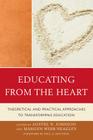 Educating from the Heart: Theoretical and Practical Approaches to Transforming Education Cover Image