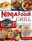 Ninja Foodi Grill Cookbook For Beginners: 1000-Days Quick & Easy Recipes for Indoor Grilling and Air Frying - Ultimate Ninja Foodi Grill Recipes 2021 By Jim Wang Cover Image