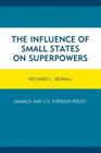 The Influence of Small States on Superpowers: Jamaica and U.S. Foreign Policy By Richard L. Bernal Cover Image