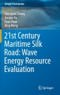 21st Century Maritime Silk Road: Wave Energy Resource Evaluation (Springer Oceanography) By Chongwei Zheng, Jianjun Xu, Chao Zhan Cover Image