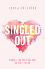 Singled Out: Navigating Your Season of Singleness By Paula Halliday Cover Image