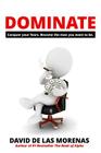 Dominate: Conquer your fears. Become the man you want to be. By David De Las Morenas Cover Image