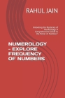 Numerology - Explore Frequency of Numbers: Unlocking the Mysteries of Numerology: A Comprehensive Guide to the Power of Numbers