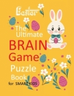 Easter The Ultimate Brain Game Puzzle Book for smart kids: Words Game Mazes and Sudoku challenge Puzzles for kids age 6-12 By Nina Packer Cover Image