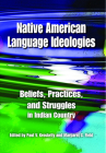 Native American Language Ideologies: Beliefs, Practices, and Struggles in Indian Country Cover Image