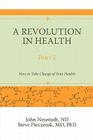 A Revolution in Health Part 2: How to Take Charge of Your Health By John Neustadt, Steve Pieczenik Cover Image