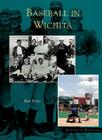 Baseball in Wichita (Images of Baseball) By Bob Rives Cover Image