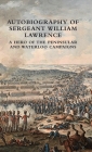 Autobiography of Sergeant William Lawrence: A Hero of the Peninsular and Waterloo Campaigns Cover Image
