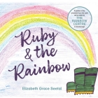 Ruby & the Rainbow By Elizabeth Grace Seetal Cover Image