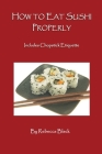How to Eat Sushi Properly: Includes Chopstick Etiquette Cover Image