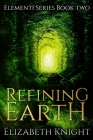 Refining Earth By Elizabeth Knight Cover Image