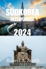 Südkorea Reiseführer 2024: Entdecken Sie die bezaubernde Hauptstadt Südkoreas Cover Image