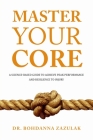 Master Your Core: A Science-Based Guide to Achieve Peak Performance and Resilience to Injury Cover Image