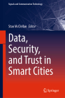 Data, Security, and Trust in Smart Cities (Signals and Communication Technology) By Stan McClellan (Editor) Cover Image