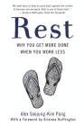 Rest: Why You Get More Done When You Work Less By Alex Soojung-Kim Pang, Arianna Huffington (Foreword by) Cover Image