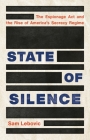 State of Silence: The Espionage Act and the Rise of America's Secrecy Regime Cover Image