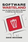 Software Wasteland: How the Application-Centric Mindset is Hobbling our Enterprises Cover Image