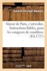 Séjour de Paris, c'Est-À-Dire, Instructions Fidèles, Pour Les Voiageurs de Condition (Histoire) By Joachim Christoph Nemeitz Cover Image