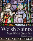 Welsh Saints from Welsh Churches: Stained Glass and Other Religious Imagery Through the Centuries By Martin Crampin, Martin Crampin (Photographer) Cover Image