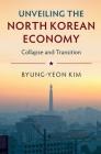 Unveiling the North Korean Economy By Byung-Yeon Kim Cover Image