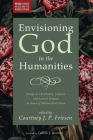 Envisioning God in the Humanities By Courtney J. P. Friesen (Editor), Calvin J. Roetzel (Foreword by) Cover Image