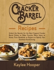 Cracker Barrel Recipes: Unlock the Secrets for the Best Copycat Cracker Barrel Dishes to Make Favorite Menu Items at Home. From Breakfast to D Cover Image