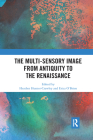 The Multi-Sensory Image from Antiquity to the Renaissance By Heather Hunter-Crawley (Editor), Erica O'Brien (Editor) Cover Image