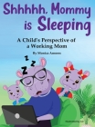Shhhhh, Mommy is Sleeping: A Child's Perspective of a Working Mom By Monica Amores Cover Image
