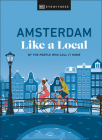 Amsterdam Like a Local: By the People Who Call It Home (Local Travel Guide) By DK Eyewitness, Elysia Brenner, Nellie Huang, Michael Mordechay Cover Image