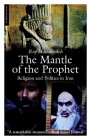 The Mantle of the Prophet: Religion and Politics in Iran By Roy P. Mottahedeh Cover Image
