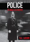 Police in Nazi Germany By Paul Garson Cover Image