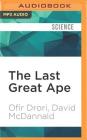 The Last Great Ape: A Journey Through Africa and a Fight for the Heart of the Continent By Ofir Drori, David McDannald, Assaf Cohen (Read by) Cover Image