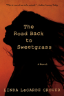 The Road Back to Sweetgrass: A Novel By Linda LeGarde Grover Cover Image