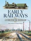 Early Railways: A Guide for the Modeller By Peter Chatham, Stephen Weston Cover Image