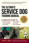 The Ultimate Service Dog Training Manual: 100 Tips for Choosing, Raising, Socializing, and Retiring Your Dog By Keagen J. Grace Cover Image