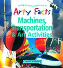 Machines, Transportation & Art Activities (Arty Facts) Cover Image