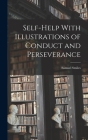 Self-help With Illustrations of Conduct and Perseverance Cover Image
