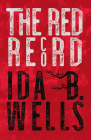 The Red Record: Tabulated Statistics & Alleged Causes of Lynching in the United States By Ida B. Wells-Barnett, Irvine Garland Penn (Contribution by), T. Thomas Fortune (Contribution by) Cover Image