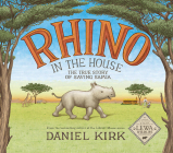 Rhino in the House: The Story of Saving Samia By Daniel Kirk Cover Image
